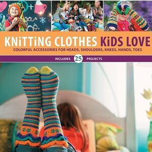 Knitting Clothes Kids Love: Colorful Accessories for Heads, Shoulders, Knees,Hat